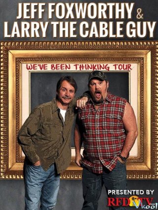 Jeff Foxworthy Và Larry The Cable Guy: Chúng Tôi Nghĩ Là...