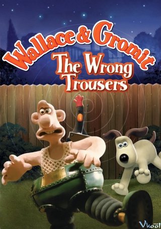 Wallace Và Gromit : Chiếc Quần Rắc Rối